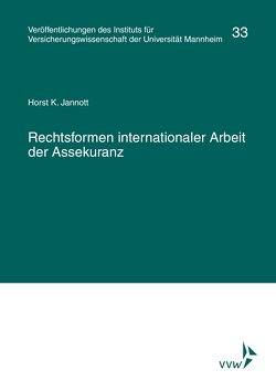 Rechtsformen internationaler Arbeit der Assekuranz von Albrecht,  Peter, Institut für Versicherungswissenschaft der Universität Mannheim, Jannott,  Horst K., Lorenz,  Egon