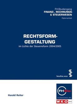 Rechtsformgestaltung im Lichte der Steuerreform 2004/2005 von Reiter,  Harald