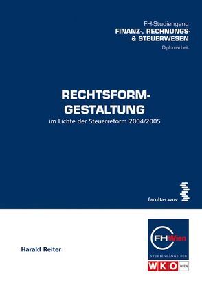 Rechtsformgestaltung im Lichte der Steuerreform 2004/2005 von Reiter,  Harald