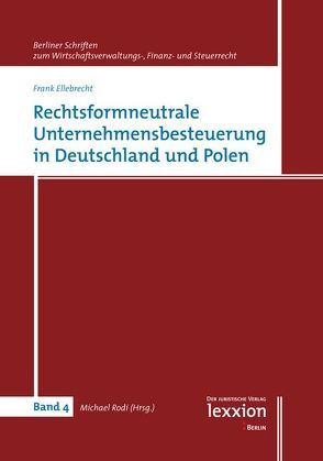 Rechtsformneutrale Unternehmensbesteuerung in Deutschland und Polen von Ellebrecht,  Frank