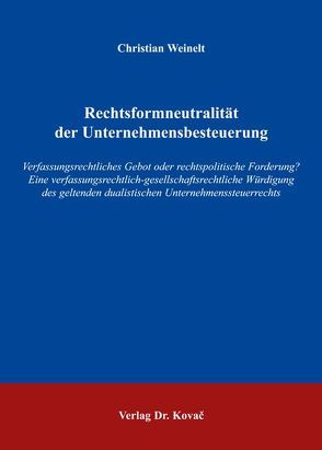 Rechtsformneutralität der Unternehmensbesteuerung von Weinelt,  Christian