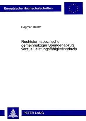 Rechtsformspezifischer gemeinnütziger Spendenabzug versus Leistungsfähigkeitsprinzip von Thimm,  Dagmar