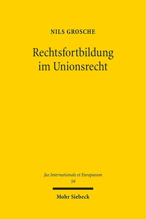 Rechtsfortbildung im Unionsrecht von Grosche,  Nils