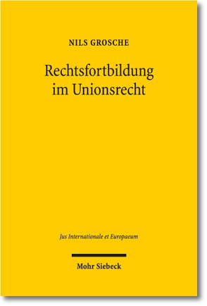 Rechtsfortbildung im Unionsrecht von Grosche,  Nils