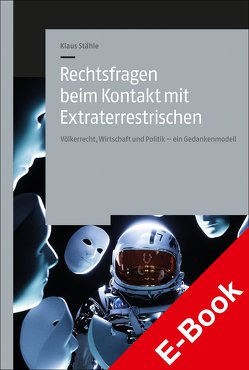 Rechtsfragen beim Kontakt mit Extraterrestrischen von Stähle,  Klaus