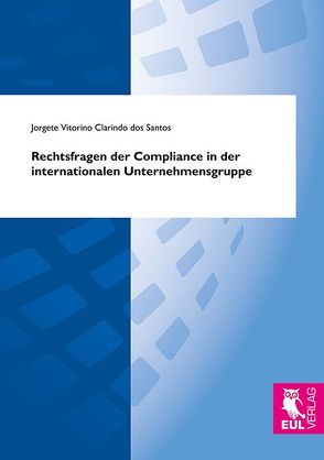 Rechtsfragen der Compliance in der internationalen Unternehmensgruppe von Vitorino Clarindo dos Santos,  Jorgete