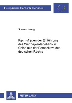 Rechtsfragen der Einführung des Wertpapierdarlehens in China aus der Perspektive des deutschen Rechts von Huang,  Shuwen