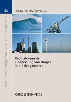 Rechtsfragen der Einspeisung von Biogas in die Erdgasnetze von Pielow,  Johann-Christian, Schimansky,  Christian