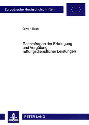 Rechtsfragen der Erbringung und Vergütung rettungsdienstlicher Leistungen von Esch,  Oliver