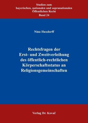 Rechtsfragen der Erst- und Zweitverleihung des öffentlich-rechtlichen Körperschaftsstatus an Religionsgemeinschaften von Huxdorff,  Nina