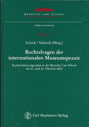 Rechtsfragen der internationalen Museumspraxis von Schack,  Haimo, Schmidt,  Karsten