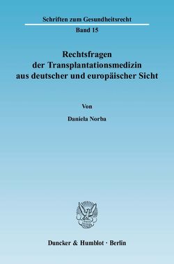 Rechtsfragen der Transplantationsmedizin aus deutscher und europäischer Sicht. von Norba,  Daniela