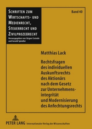 Rechtsfragen des individuellen Auskunftsrechts des Aktionärs nach dem Gesetz zur Unternehmensintegrität und Modernisierung des Anfechtungsrechts von Lack,  Matthias