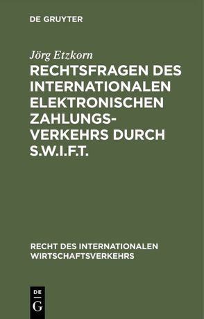 Rechtsfragen des internationalen elektronischen Zahlungsverkehrs durch S.W.I.F.T. von Etzkorn,  Jörg
