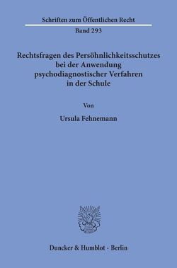 Rechtsfragen des Persöhnlichkeitsschutzes bei der Anwendung psychodiagnostischer Verfahren in der Schule. von Fehnemann,  Ursula