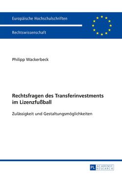 Rechtsfragen des Transferinvestments im Lizenzfußball von Wackerbeck,  Philipp
