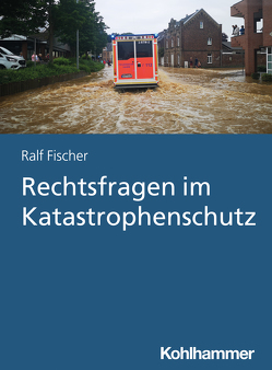 Rechtsfragen im Katastrophenschutz von Fischer,  Ralf