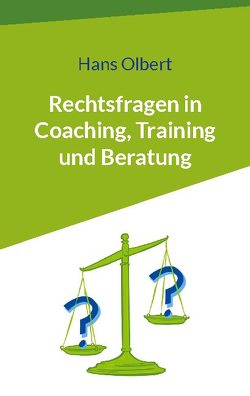 Rechtsfragen in Coaching, Training und Beratung von Olbert,  Hans