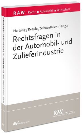 Rechtsfragen in der Automobil- und Zulieferindustrie von Hartung,  Sven, Regula,  Sven, Schaeuffelen,  Angelika