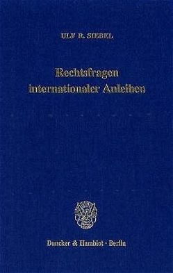Rechtsfragen internationaler Anleihen. von Siebel,  Ulf R.
