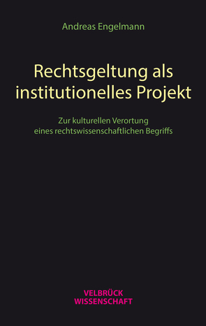 Rechtsgeltung als institutionelles Projekt von Engelmann,  Andreas