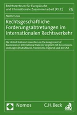 Rechtsgeschäftliche Forderungsabtretungen im internationalen Rechtsverkehr von Grau,  Nadine