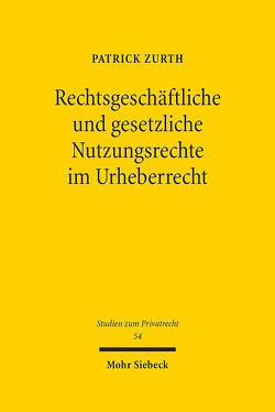 Rechtsgeschäftliche und gesetzliche Nutzungsrechte im Urheberrecht von Zurth,  Patrick