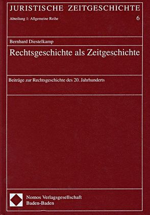 Rechtsgeschichte als Zeitgeschichte von Diestelkamp,  Bernhard