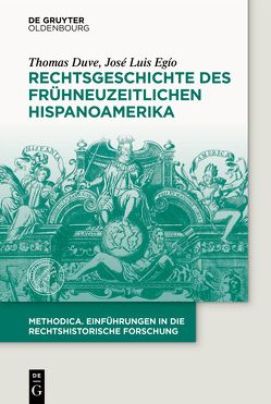 Rechtsgeschichte des frühneuzeitlichen Hispanoamerika von Duve,  Thomas, Egío,  José Luis