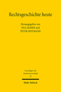 Rechtsgeschichte heute von Jansen,  Nils, Oestmann,  Peter