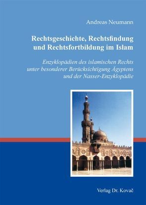 Rechtsgeschichte, Rechtsfindung und Rechtsfortbildung im Islam von Neumann,  Andreas