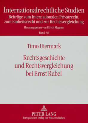 Rechtsgeschichte und Rechtsvergleichung bei Ernst Rabel von Utermark,  Timo