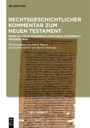 Rechtsgeschichtlicher Kommentar zum Neuen Testament / Kommentar: Lukas-Sondergut, Matthäus-Sondergut, Prozess Jesu von Avenarius,  Martin, Pennitz,  Martin, Siegert,  Folker