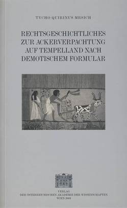 Rechtsgeschichtliches zur Ackerverpachtung auf Tempelland nach demotischem Formular von Mrsich,  Tycho Q, Thür,  Gerhard
