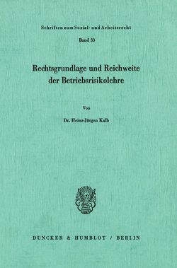 Rechtsgrundlage und Reichweite der Betriebsrisikolehre. von Kalb,  Heinz-Jürgen