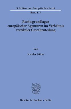 Rechtsgrundlagen europäischer Agenturen im Verhältnis vertikaler Gewaltenteilung. von Sölter,  Nicolas