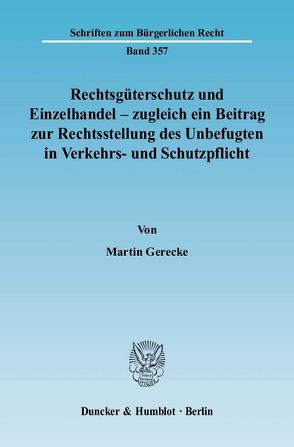 Rechtsgüterschutz und Einzelhandel – zugleich ein Beitrag zur Rechtsstellung des Unbefugten in Verkehrs- und Schutzpflicht. von Gerecke,  Martin