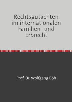Rechtsgutachten im internationalen Familien- und Erbrecht von Böh,  Wolfgang
