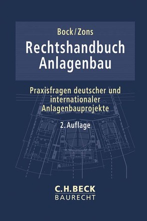 Rechtshandbuch Anlagenbau von Becker,  Marco, Benedict,  Christoph, Bock,  Yves, Bub,  Florentine, Bub,  Frank, Bührmann,  Thomas, Burgstaller,  Markus, Caliebe,  Johannes, Cloppenburg,  Jürgen, Decker,  Eric, Faber,  Tobias, Fußy,  Daniel, Gebert,  Alexander, Gross,  Johannes, Höhns,  Stefan, Kallenbach,  Christian, Kiene,  Karla, Knütel,  Christian, Kropp,  Barbara, Kurtze,  Martin, Laschet,  Carsten, Maaßen,  Claudia, Mahnken,  Volker, Wedemann,  Kerstin, Zipperich,  Sascha, Zons,  Jörn