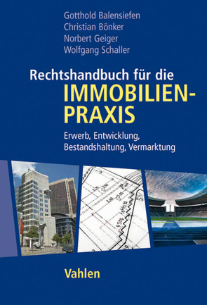 Rechtshandbuch für die Immobilienpraxis von Balensiefen,  Gotthold, Bönker,  Christian, Geiger,  Norbert, Schaller,  Wolfgang