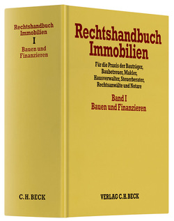 Rechtshandbuch Immobilien Bd. I: Bauen und Finanzieren von Diercks-Oppler,  Gritt, Grziwotz,  Herbert, Hüttinger,  Stefan, Ihle,  Jörg, Koeble,  Wolfgang, Locher-Weiss,  Susanne, Ort,  Sven, Reindl,  Andreas, Weiss,  Rocco, Zahn,  Alexander