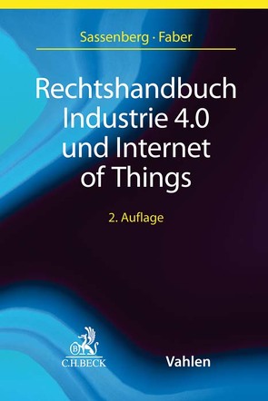 Rechtshandbuch Industrie 4.0 und Internet of Things von Bodungen,  Benjamin von, Buchmann,  Felix, Drettmann,  Anne-Kathrin, Faber,  Tobias, Henseler-Unger,  Iris, Jahn,  David, Jochheim,  Thomas, Kiparski,  Gerd, Kuß,  Christian, Mantz,  Reto, Marschollek,  Jan Paul, Neighbour,  Kerstin, Otto,  Paul, Reichwein,  David, Rein,  Christian, Sassenberg,  Thomas, Sattler,  Andreas, Schaloske,  Henning, Schickert,  Jörg, Schönau,  Robert, Schuppert,  Stefan, Schweiger,  Matthias M., Spittka,  Jan, Sura,  Martin, Wagner,  Lukas, Weber,  Philipp, Wege,  Jan-Hendrik vom, Wende,  Susanne, Winter,  Matthias, Wirwas,  Marc