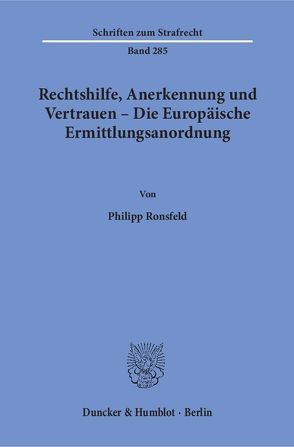 Rechtshilfe, Anerkennung und Vertrauen – Die Europäische Ermittlungsanordnung. von Ronsfeld,  Philipp