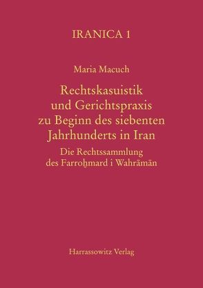Rechtskasuistik und Gerichtspraxis zu Beginn des Siebenten Jahrhunderts in Iran von Macuch,  Maria