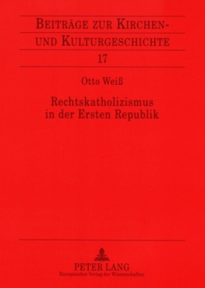 Rechtskatholizismus in der Ersten Republik von Weiß,  Otto