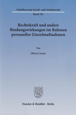 Rechtskraft und andere Bindungswirkungen im Rahmen personeller Einzelmaßnahmen. von Czerny,  Olivia