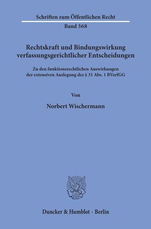 Rechtskraft und Bindungswirkung verfassungsgerichtlicher Entscheidungen. von Wischermann,  Norbert