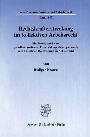 Rechtskrafterstreckung im kollektiven Arbeitsrecht. von Krause,  Rüdiger