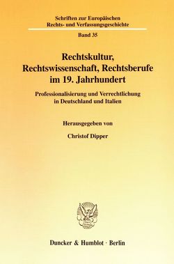 Rechtskultur, Rechtswissenschaft, Rechtsberufe im 19. Jahrhundert. von Dipper,  Christof