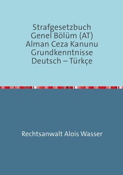 Rechtskunde / Strafgesetzbuch (StGB) Allgemeiner Teil Deutsch-Türkisch von Wasser,  Alois